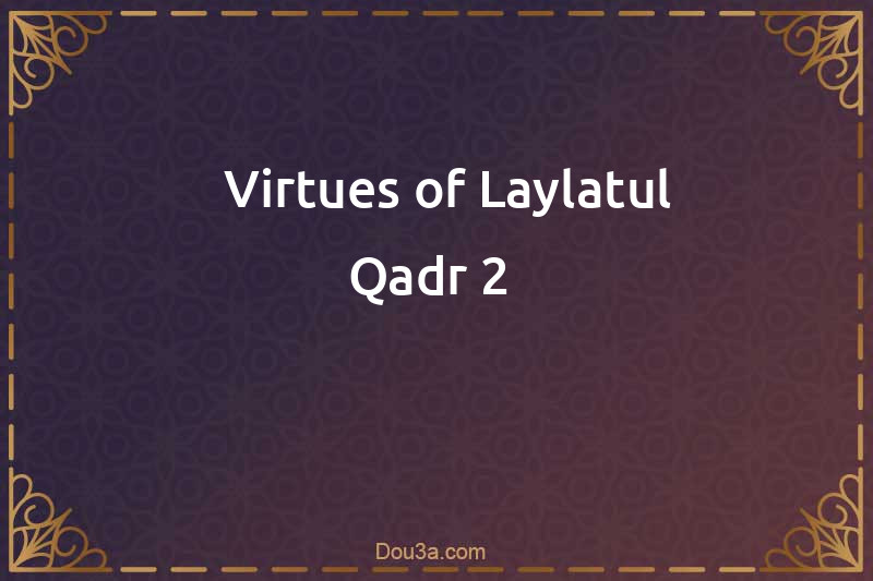   Virtues of Laylatul Qadr 2 