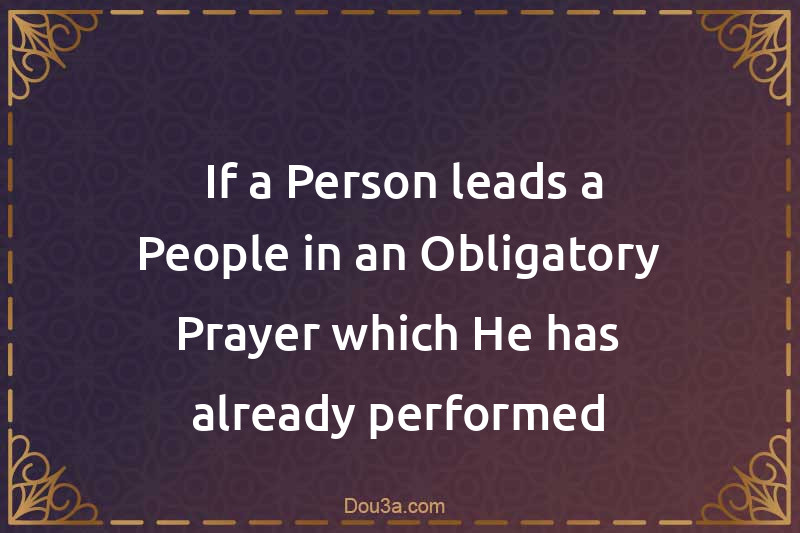  If a Person leads a People in an Obligatory Prayer which He has already performed