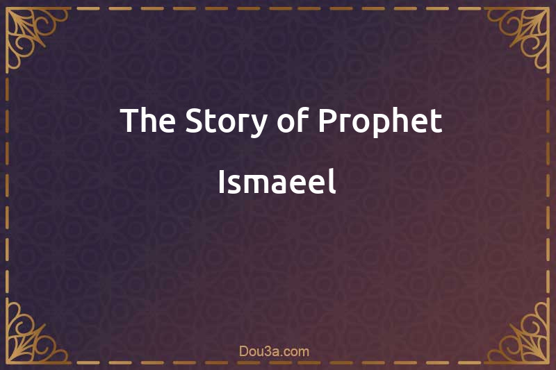  The Story of Prophet Ismaeel