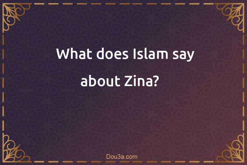  What does Islam say about Zina?  
