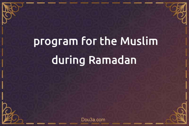  program for the Muslim during Ramadan