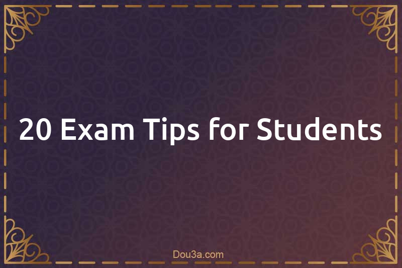20 Exam Tips for Students
