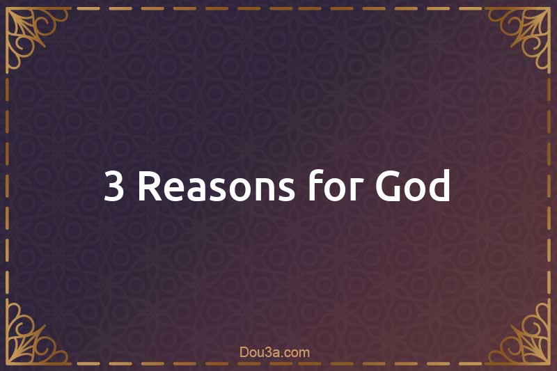 3 Reasons for God