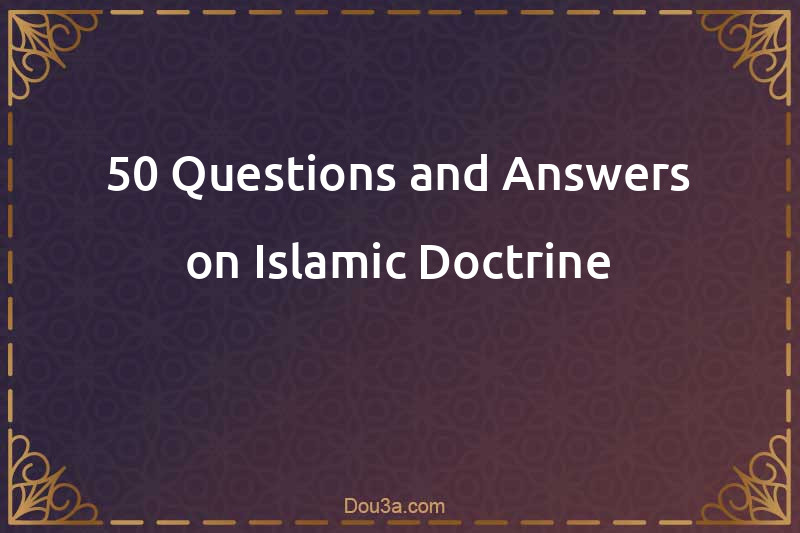 50 Questions and Answers on Islamic Doctrine