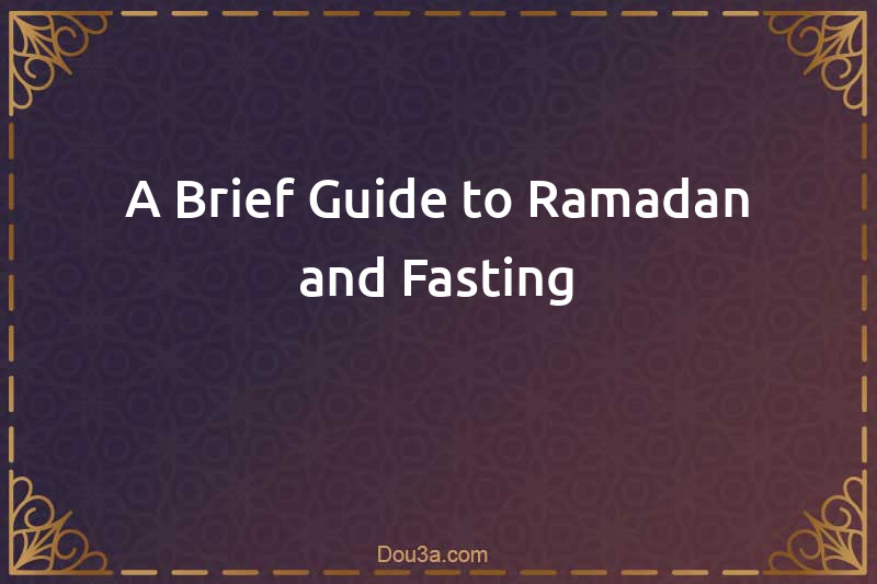 A Brief Guide to Ramadan and Fasting