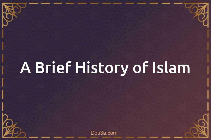A Brief History of Islam