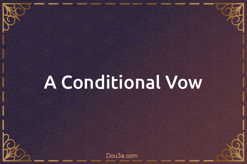 A Conditional Vow