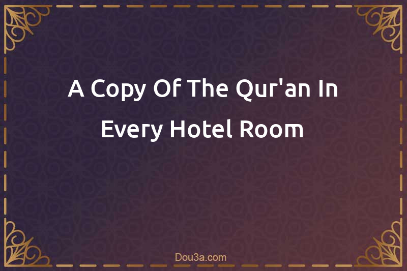 A Copy Of The Qur'an In Every Hotel Room