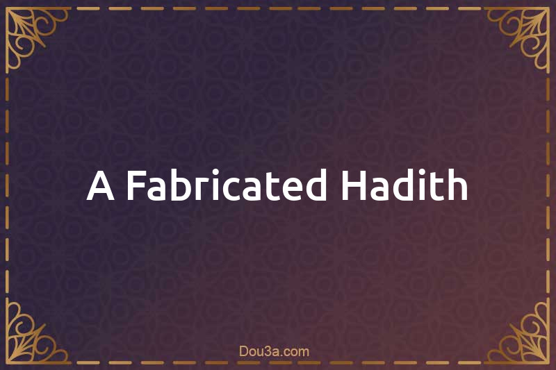 A Fabricated Hadith