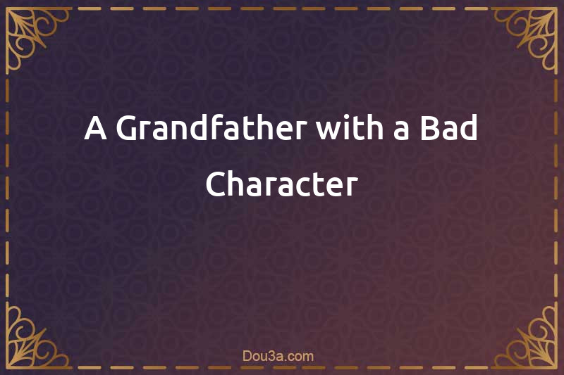 A Grandfather with a Bad Character