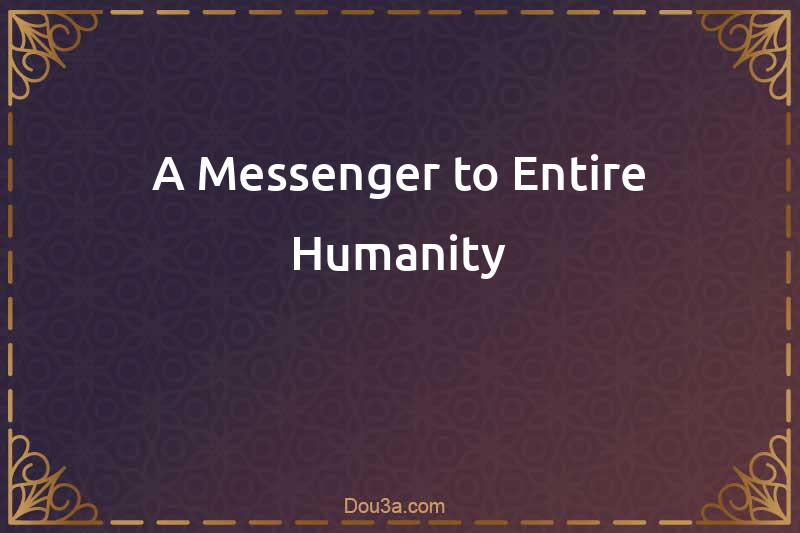 A Messenger to Entire Humanity