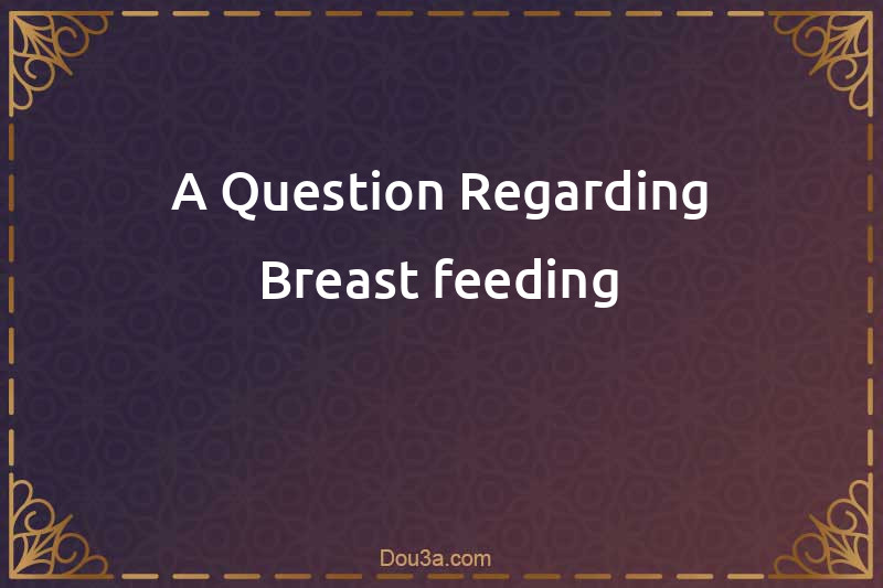 A Question Regarding Breast-feeding