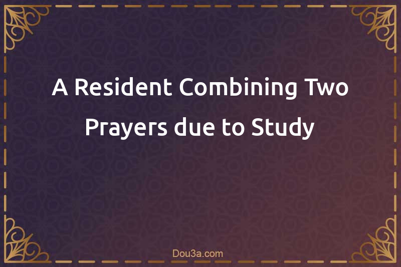 A Resident Combining Two Prayers due to Study