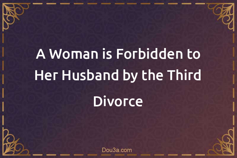 A Woman is Forbidden to Her Husband by the Third Divorce