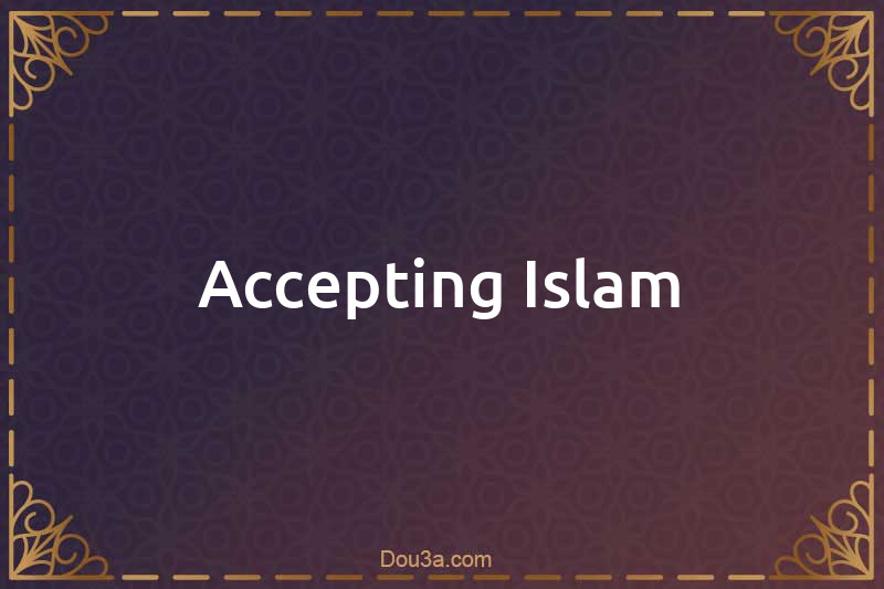 Accepting Islam