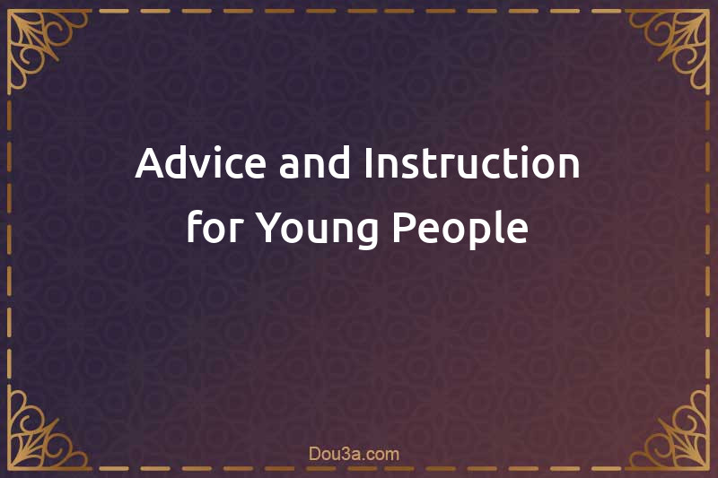 Advice and Instruction for Young People