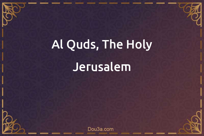 Al-Quds, The Holy Jerusalem