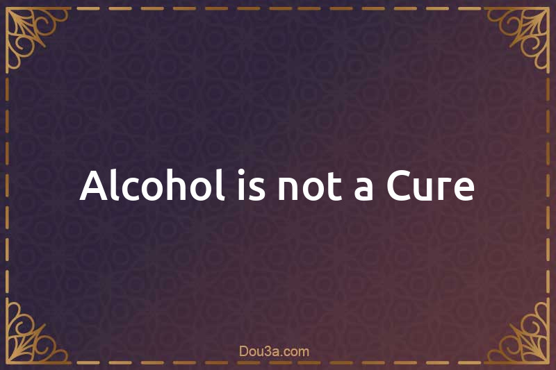 Alcohol is not a Cure