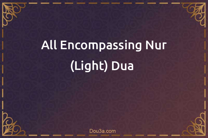 All-Encompassing Nur (Light) Dua 