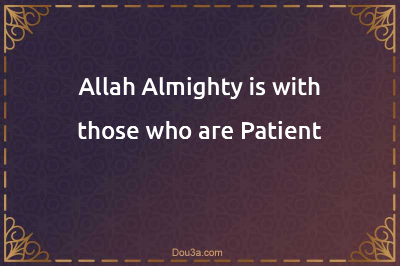 Allah Almighty is with those who are Patient