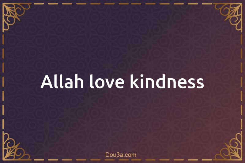 Allah love kindness