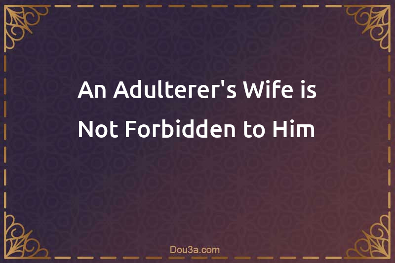 An Adulterer's Wife is Not Forbidden to Him