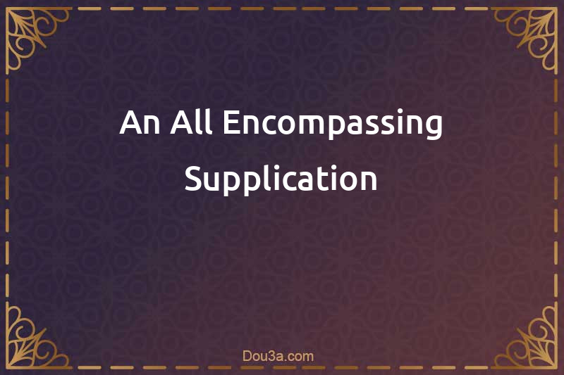 An All Encompassing Supplication