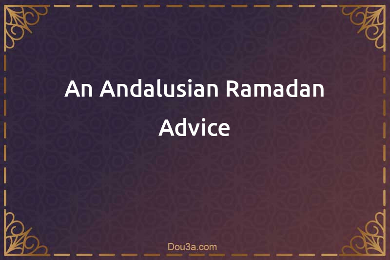 An Andalusian Ramadan advices 