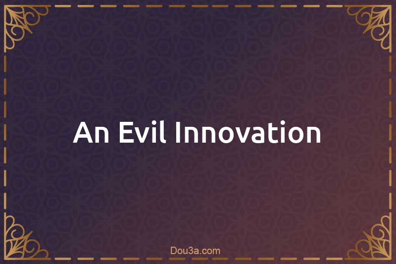 An Evil Innovation