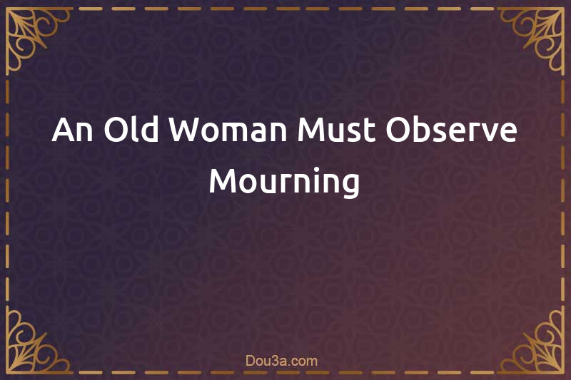 An Old Woman Must Observe Mourning