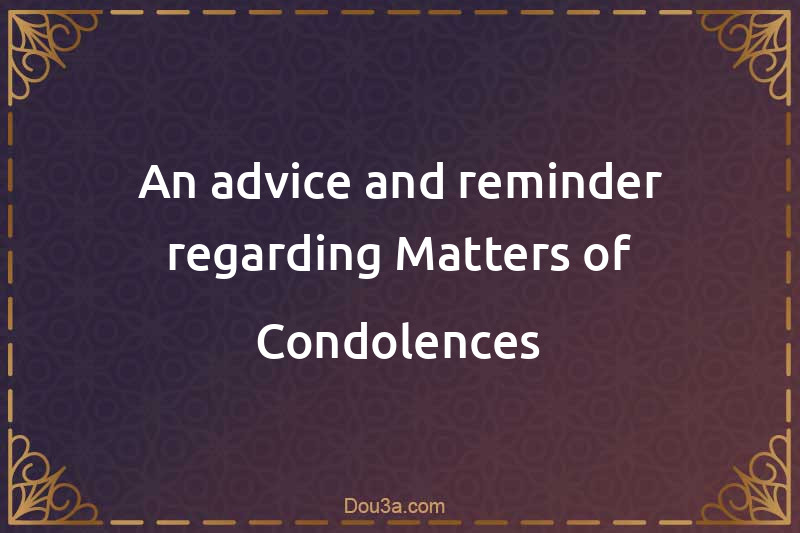 An advice and reminder regarding Matters of Condolences