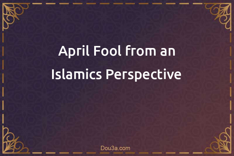 April Fool from an Islamics Perspective