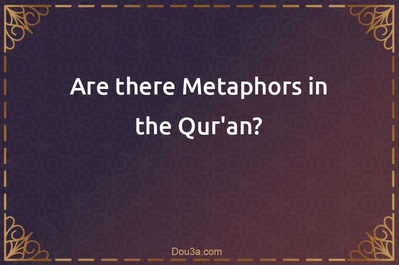 Are there Metaphors in the Qur'an?