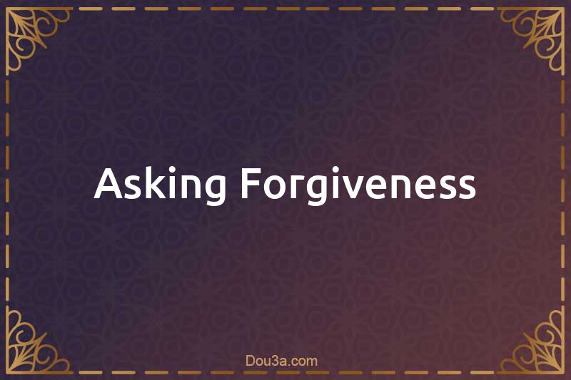 Asking Forgiveness