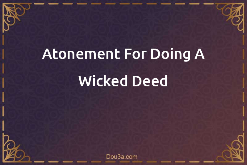 Atonement For Doing A Wicked Deed