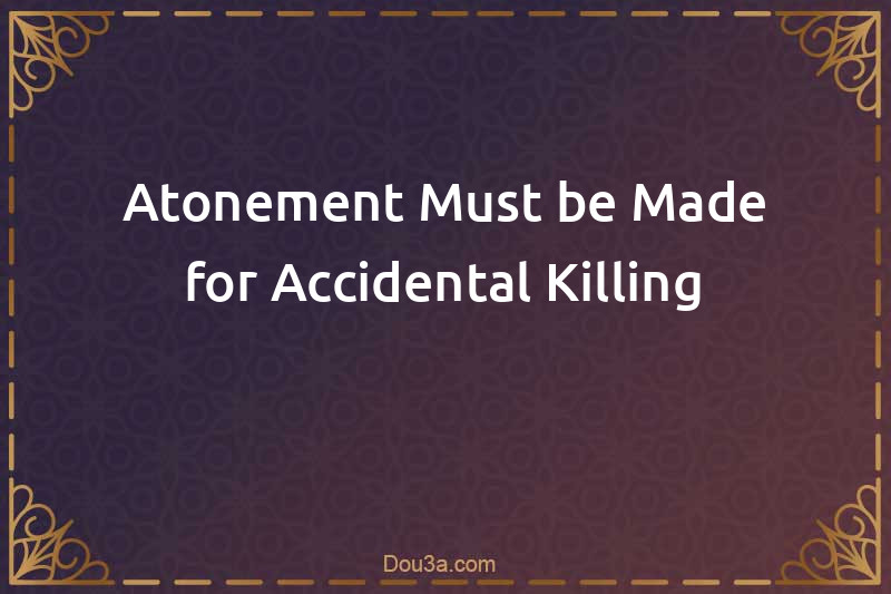 Atonement Must be Made for Accidental Killing