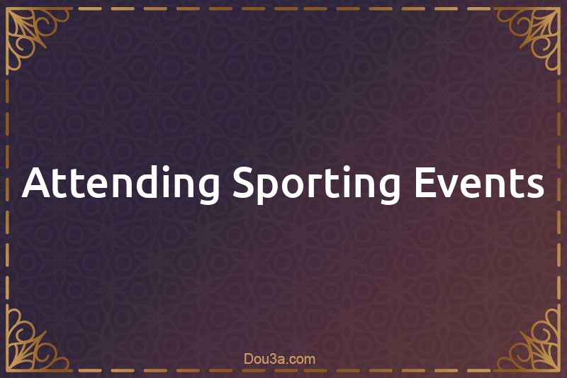 Attending Sporting Events