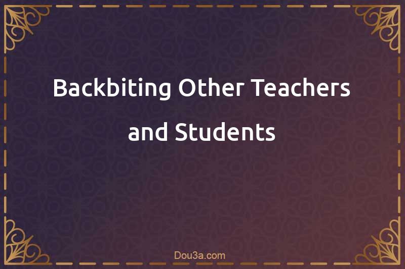 Backbiting Other Teachers and Students