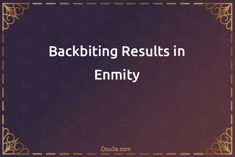 Backbiting Results in Enmity