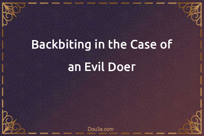 Backbiting in the Case of an Evil-Doer