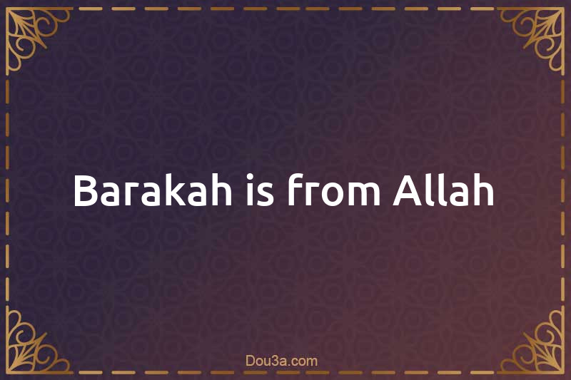 Barakah is from Allah