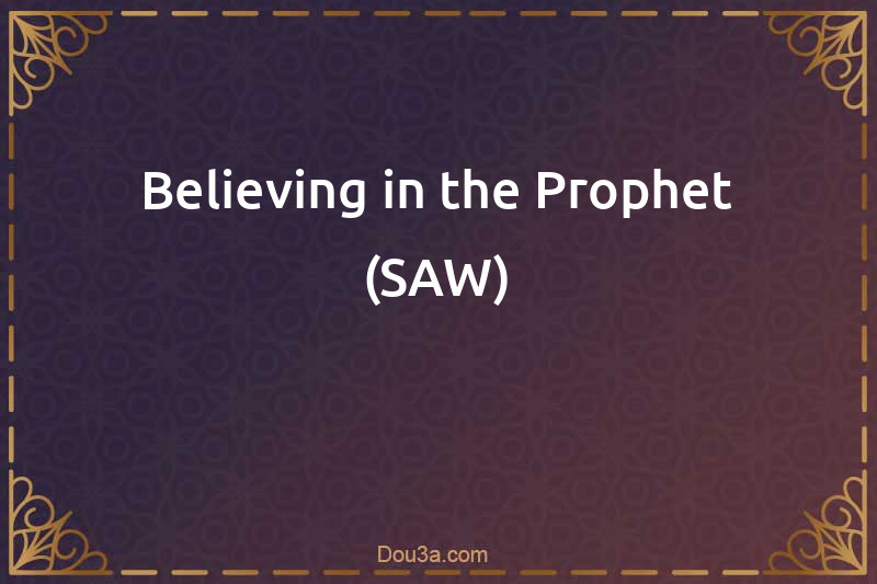 Believing in the Prophet (SAW)