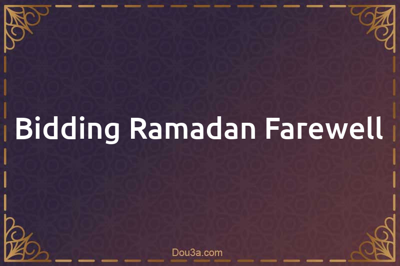 Bidding Ramadan Farewell