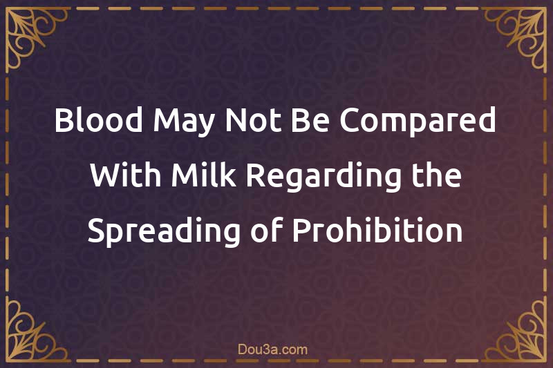 Blood May Not Be Compared With Milk Regarding the Spreading of Prohibition
