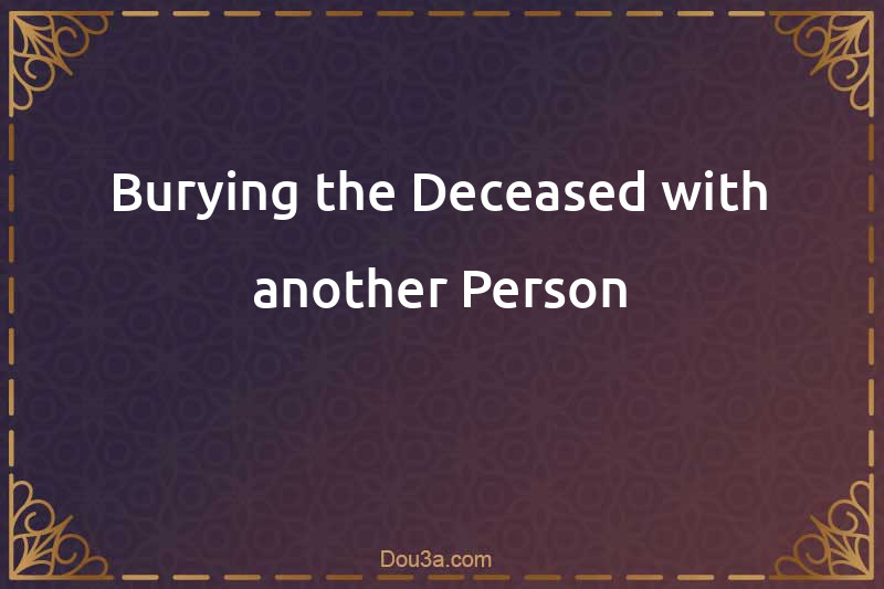 Burying the Deceased with another Person