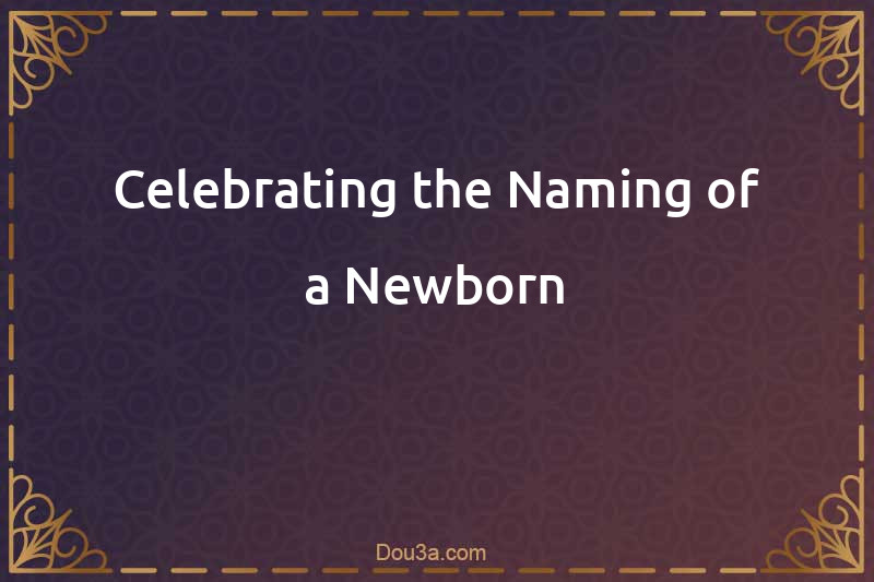 Celebrating the Naming of a Newborn