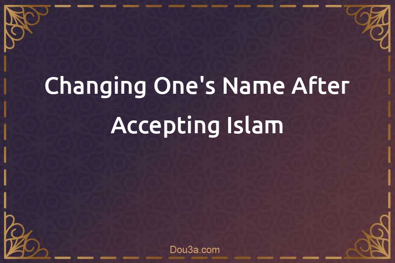 Changing One's Name After Accepting Islam