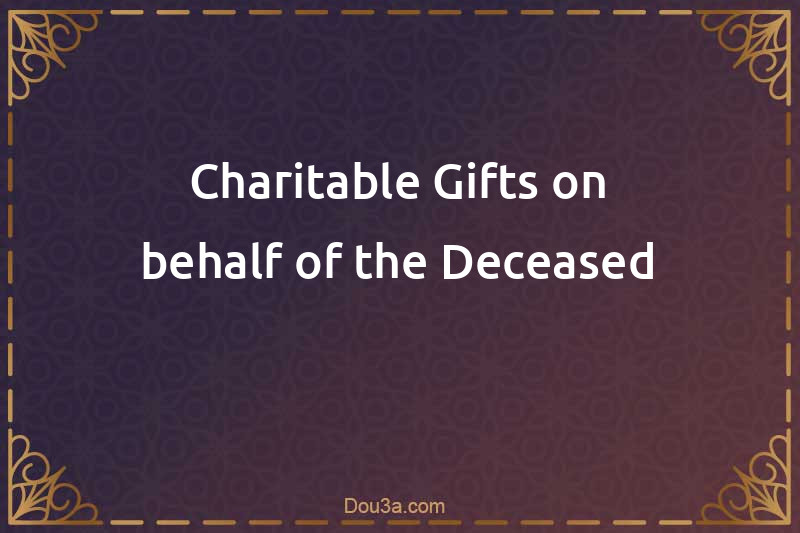 Charitable Gifts on behalf of the Deceased