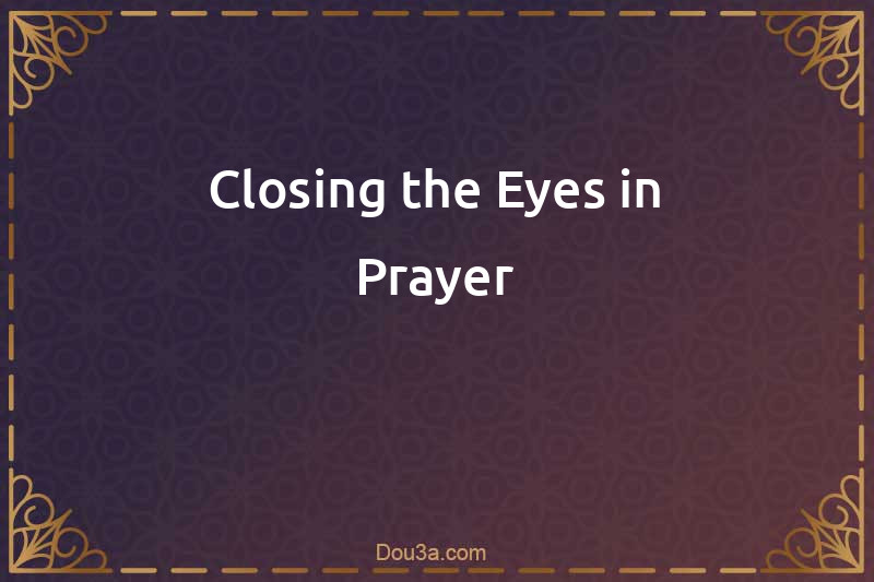 Closing the Eyes in Prayer