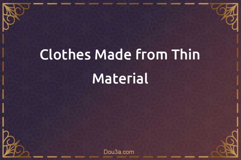 Clothes Made from Thin Material